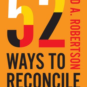 52 Ways to Reconcile: How to Walk with Indigenous Peoples on the Path to Healing